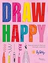 Draw Happy: Easy prompts to find joy through creativity