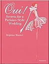 Oui!: Parisian Secrets for a Dream Wedding Oui!: Parisian Secrets for a Dream Wedding