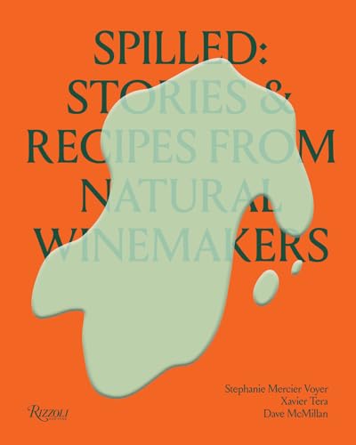 Spilled: Natural Winemakers Stories & Recipes (Hardcover)