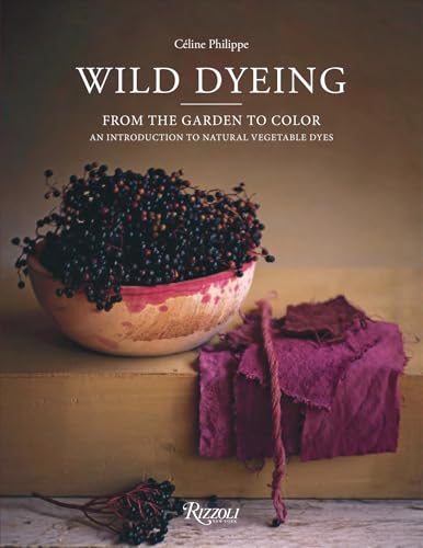 Wild Dyeing: From the Garden to Color – An Introduction to Natural Vegetable Dyes (Hardcover)