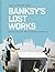Banksy's Lost Works by Will Ellsworth-Jones