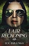 Lair Reckoning by D.V.        Sullivan
