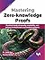 Mastering Zero-knowledge Proofs: Practical study of security, scalability, and privacy in blockchain and modern systems (English Edition)