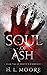 Soul of Ash by H. L. Moore