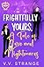 Frightfully Yours - A Tale of Love and Nightmares by V.V. Strange Frightfully Yours - A Tale of Love and Nightmares by V.V. Strange