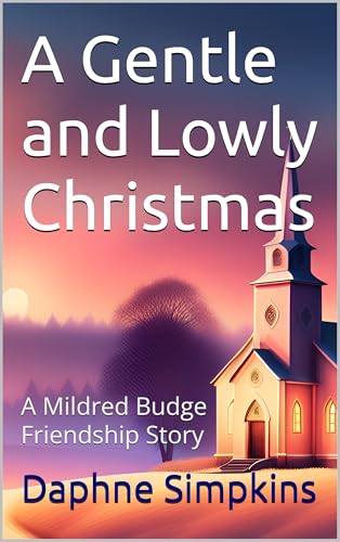 A Gentle and Lowly Christmas: A Mildred Budge Friendship Story (Kindle Edition)