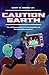 Caution Earth