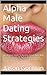 Alpha Male Dating Strategies by Jason Gorman