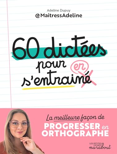 60 dictées pour s'entraîner: La meilleure façon de progresser en orthographe (French Edition)