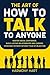 The Art of How to Talk to Anyone: Master Social Confidence, Build Lasting Relationships and Careers, Overcome Shyness Without Fear of Rejection