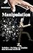 Manipulation: Techniken - Wie bringe ich Menschen dazu, das zu tun, was ich will (German Edition)