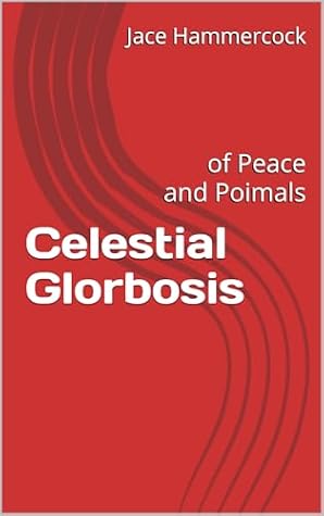 Celestial Glorbosis: of Peace and Poimals
