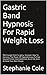 Gastric Band Hypnosis For Rapid Weight Loss by Stephanie Cole