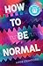 How to be Normal
