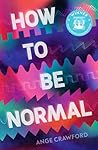 How to be Normal by Ange Crawford