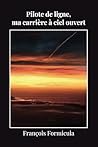 Pilote de ligne: ma carrière à ciel ouvert, Journal d'un pilote (French Edition)