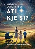 ATI, KJE SI?