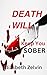 DEATH WILL KEEP YOU SOBER: ...