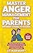 Master Anger Management for Parents Without Losing Your Cool: The Only Guide You Need to Transform Stress into Calm, Build Strong Family Bonds, and Create a Peaceful Home (Positive Parenting Book 4)