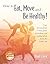 How To Eat, Move and Be Healthy! by Paul Chek