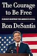 The Courage to Be Free: Florida's Blueprint for America's Revival