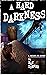 A Hard Darkness