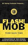 FLASH!MOB Turn Back Time: A Collection of Tiny Stories Written and Published in Just a Few Weeks