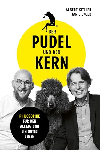 Der Pudel und der Kern: Philosophie für den Alltag und ein gutes Leben. Das Buch zum Podcast. Mit Seneca, Konfuzius, Buddha & Co. zu mehr Glück, Gelassenheit, Resilienz, Achtsamkeit (German Edition)