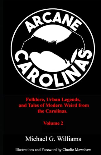 Arcane Carolinas: Volume 2: More Myths, Legends, and Modern Weird in the Carolinas (Paperback)