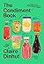 The Condiment Book: A Brilliantly Flavourful Guide to Food's Unsung Heroes