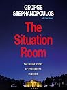 The Situation Room: The Inside Story of Presidents in Crisis