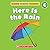 Here Is the Rain