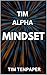 Tim Alpha Mindset: Mastering Leadership and Personal Growth, Personal transformation self-help ,motivational guide, alpha male strategies