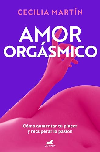Amor orgásmico: Cómo aumentar tu placer y recuperar la pasión (Spanish Edition)