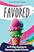 Favored: A 21-Day Journey to Becoming God's Favorite