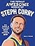 The Totally Awesome World of Steph Curry: Learn All There Is to Know about Your Favorite MVP