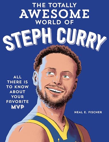 The Totally Awesome World of Steph Curry: Learn All There Is to Know about Your Favorite MVP (Kindle Edition)
