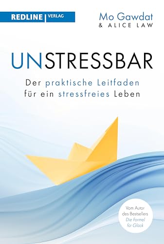 Wie man unstressbar wird: Der praktische Leitfaden für ein stressfreies Leben (German Edition)
