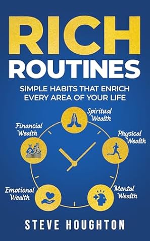 Rich Routines: Simple Habits That Enrich Every Area of Your Life