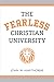 The Fearless Christian Univ...