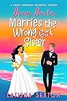 Bram Baxter Marries the Wrong Sister by Latisha Sexton Bram Baxter Marries the Wrong Sister by Latisha Sexton