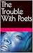 The Trouble With Poets by Rachel Baker