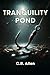 Tranquility Pond by C.R. Allen Tranquility Pond by C.R. Allen
