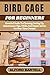 BIRD CAGE FOR BEGINNERS by ALFORD BARTELL