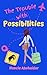 The Trouble with Possibilities by Nancie Abuhaidar The Trouble with Possibilities by Nancie Abuhaidar