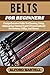 BELTS FOR BEGINNERS by ALFORD BARTELL