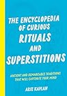 The Encyclopedia of Curious Rituals and Superstitions by Arie Kaplan