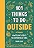 101 Things To Do Outside: Awesome Ideas to Entertain Kids