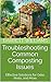 Troubleshooting Common Composting Issues: Effective Solutions for Odor, Pests, and More (Turning Waste to Wealth: The Ultimate Guide to Building and Using Composters Book 11)