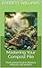 Mastering Your Compost Pile: The Essential Guide to Balance, Moisture, and Aeration (Turning Waste to Wealth: The Ultimate Guide to Building and Using Composters Book 10)